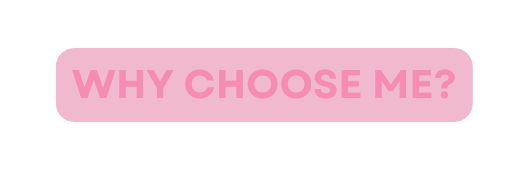 WHY CHOOSE ME